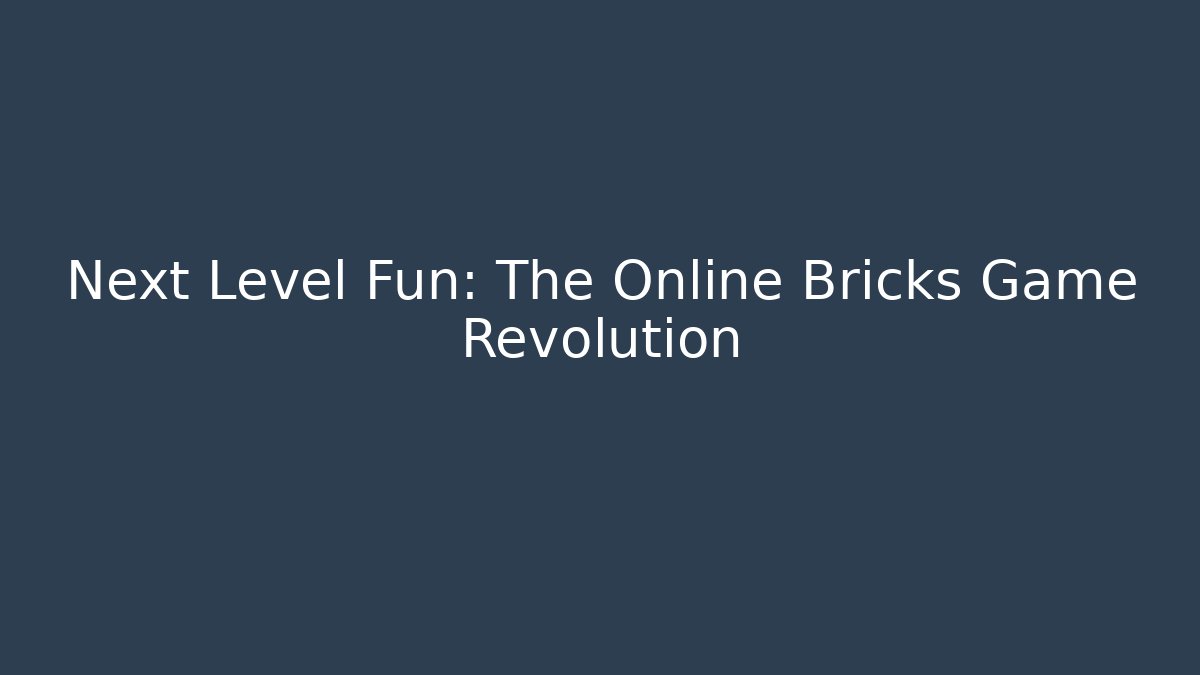 Next Level Fun: The Online Bricks Game Revolution