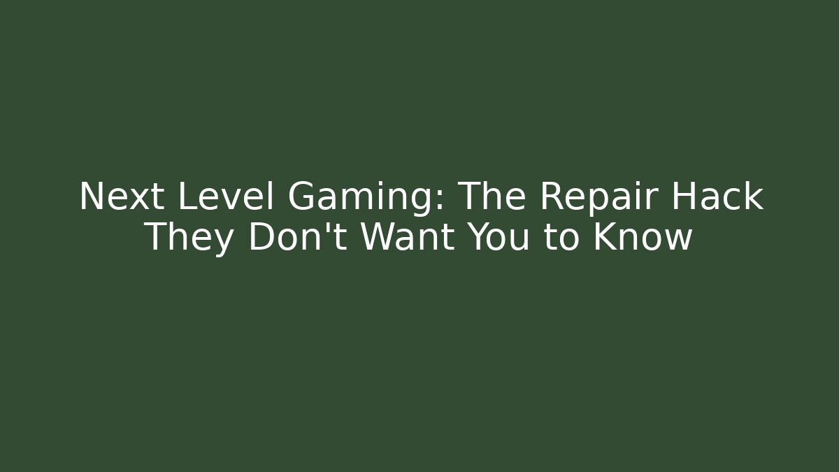 Next Level Gaming: The Repair Hack They Don't Want You to Know
