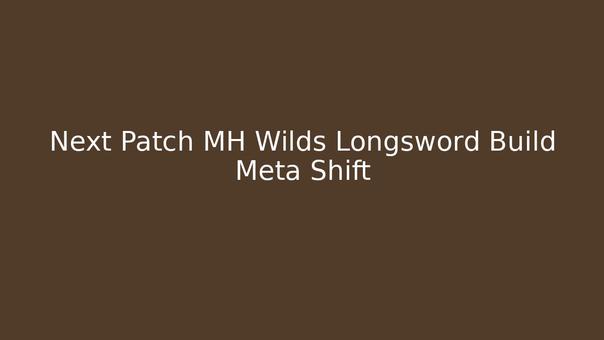 Next Patch MH Wilds Longsword Build Meta Shift - Critter Realm