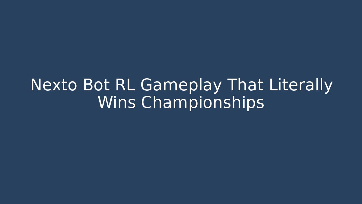 Nexto Bot RL Gameplay That Literally Wins Championships