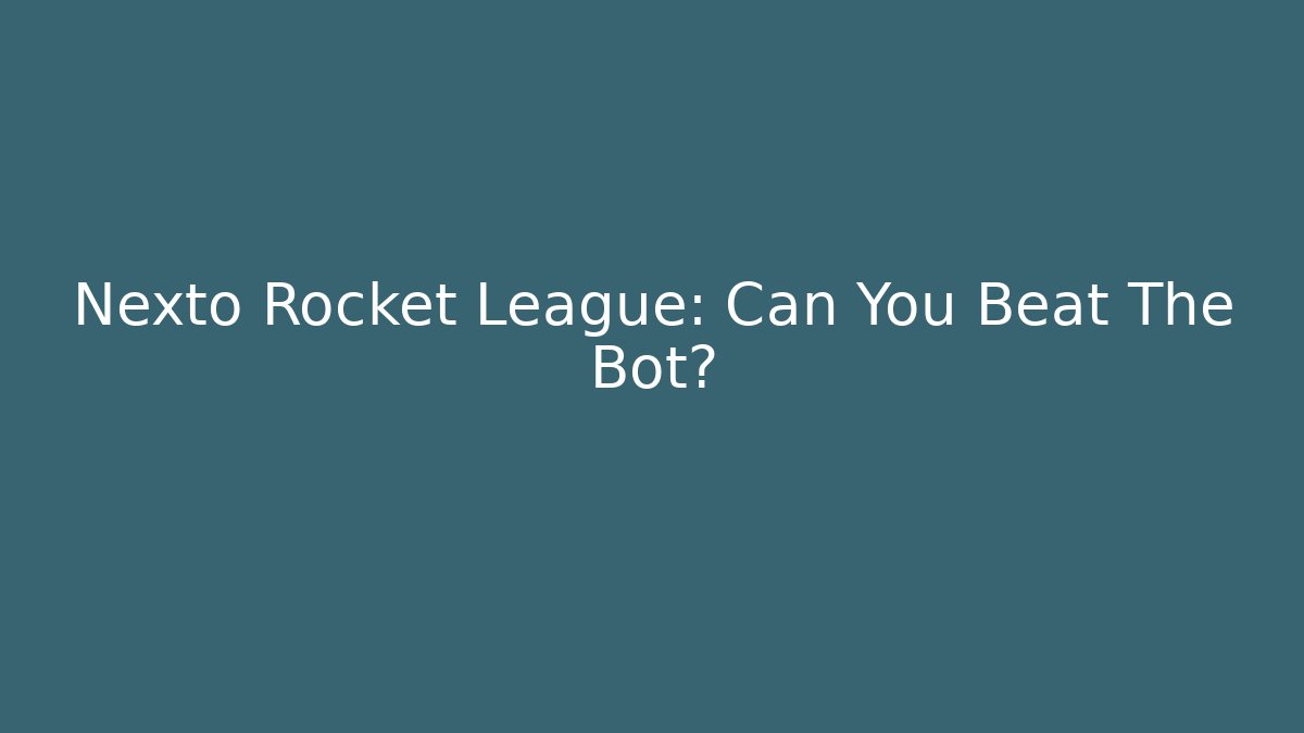 Nexto Rocket League: Can You Beat The Bot?