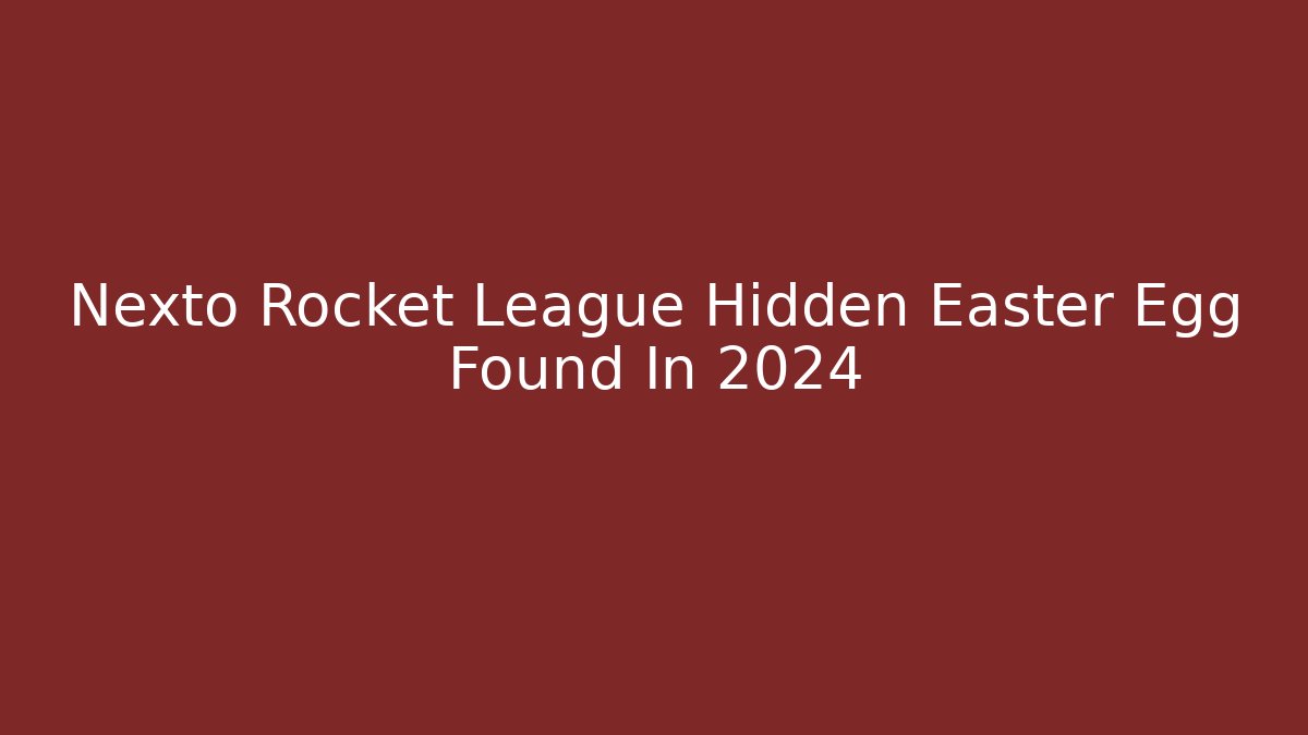Nexto Rocket League Hidden Easter Egg Found In 2024