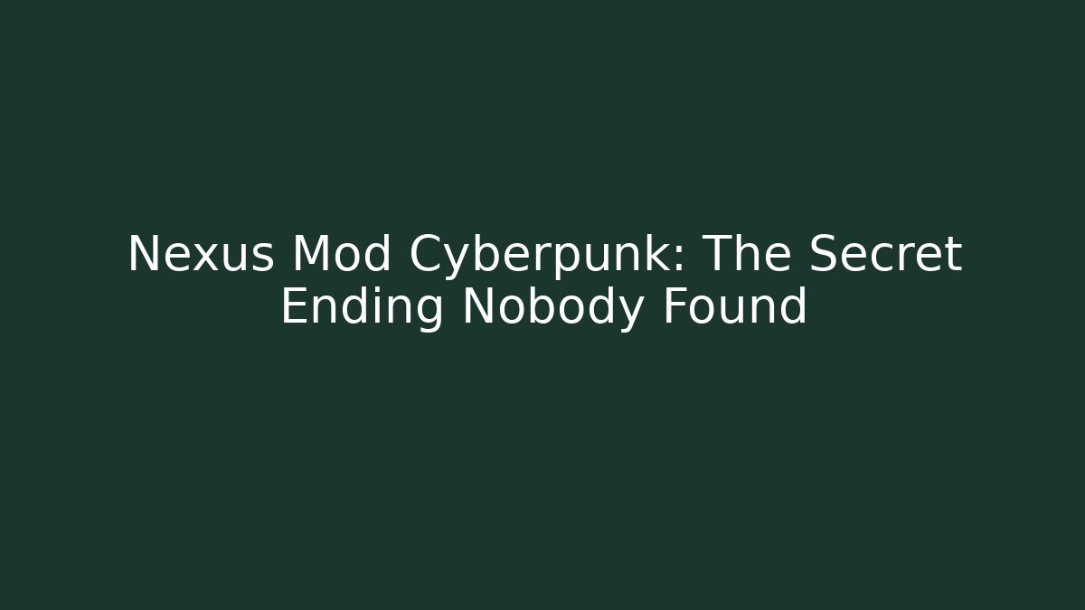 Nexus Mod Cyberpunk: The Secret Ending Nobody Found