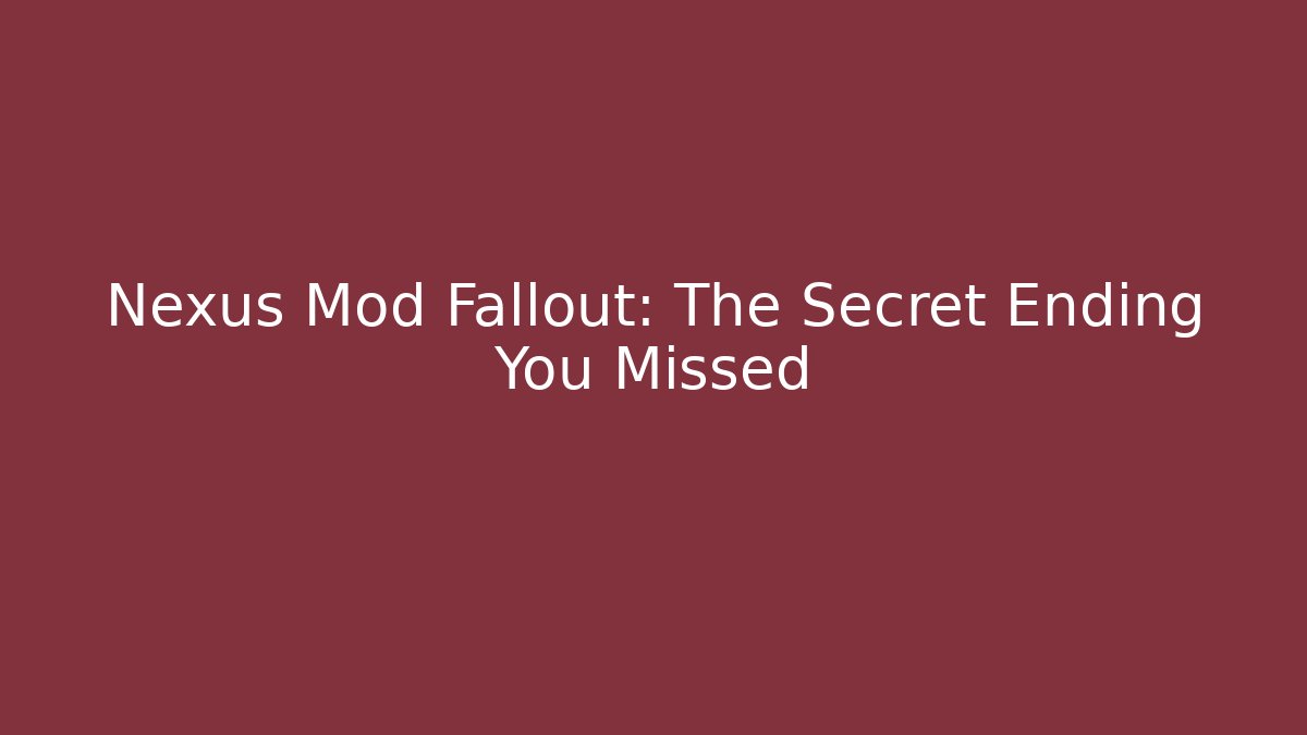 Nexus Mod Fallout: The Secret Ending You Missed - Critter Realm