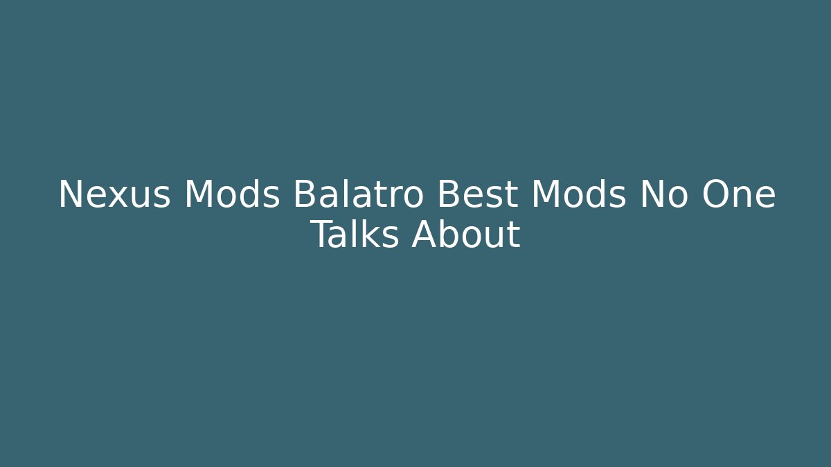 Nexus Mods Balatro Best Mods No One Talks About