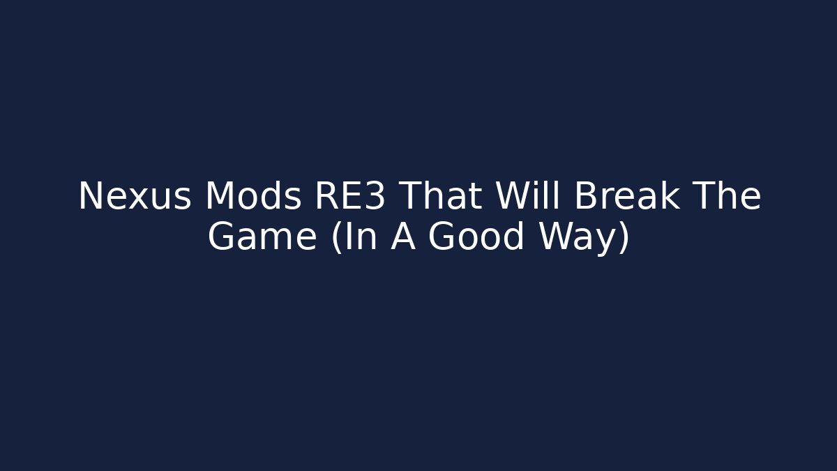 Nexus Mods RE3 That Will Break The Game (In A Good Way) - Critter Realm
