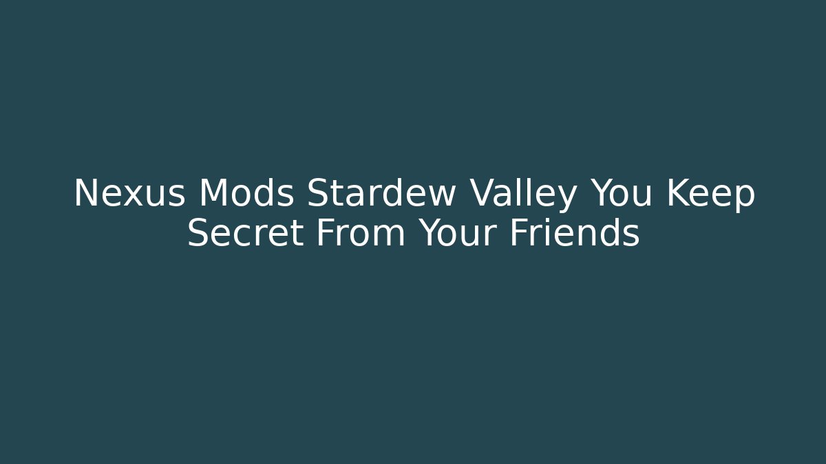 Nexus Mods Stardew Valley You Keep Secret From Your Friends