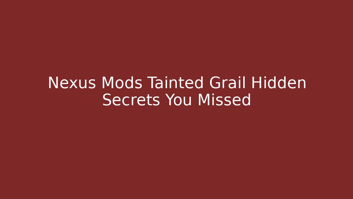 Nexus Mods Tainted Grail Hidden Secrets You Missed