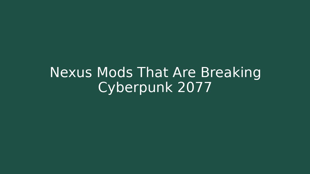 Nexus Mods That Are Breaking Cyberpunk 2077 - Critter Realm