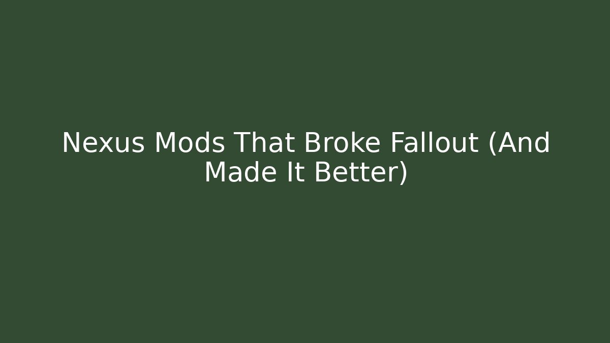 Nexus Mods That Broke Fallout (And Made It Better)