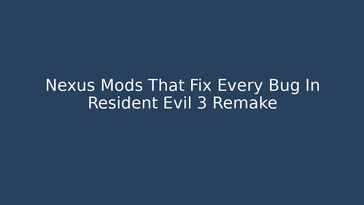 Nexus Mods That Fix Every Bug In Resident Evil 3 Remake