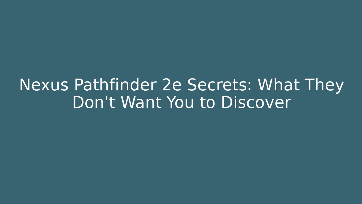 Nexus Pathfinder 2e Secrets: What They Don't Want You to Discover