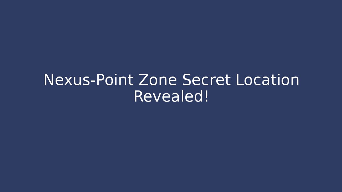 Nexus-Point Zone Secret Location Revealed! - Critter Realm