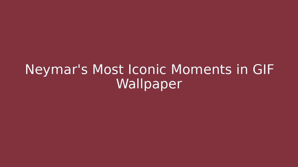 Neymar's Most Iconic Moments in GIF Wallpaper