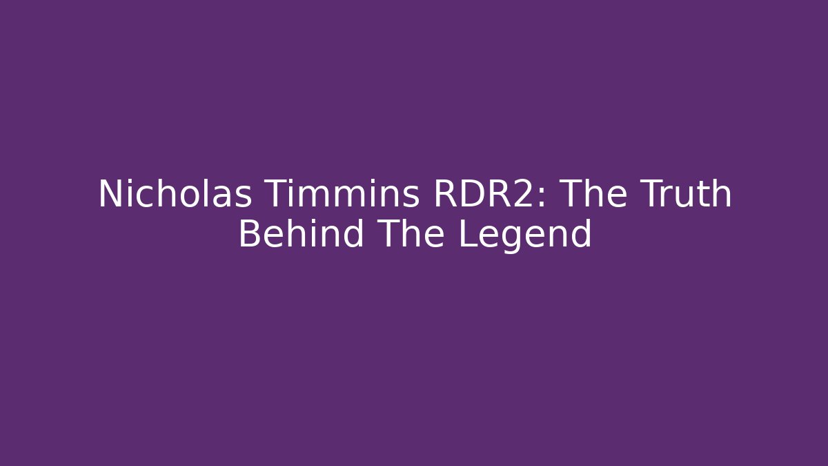 Nicholas Timmins RDR2: The Truth Behind The Legend