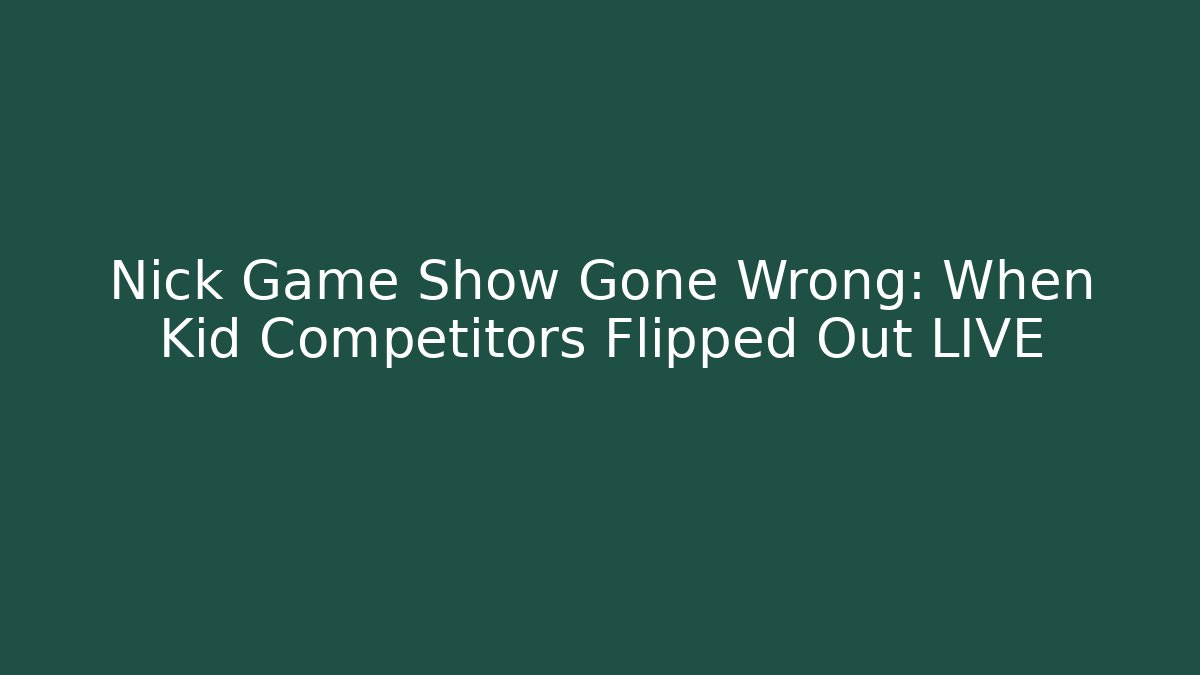 Nick Game Show Gone Wrong: When Kid Competitors Flipped Out LIVE