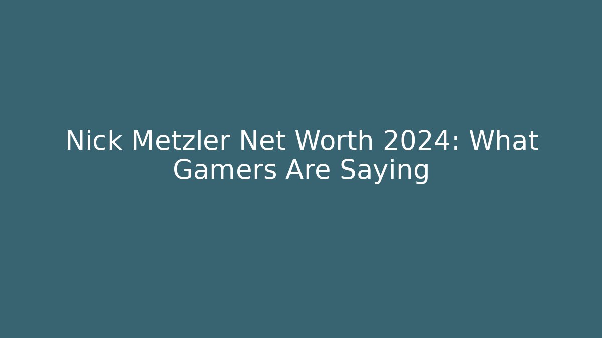 Nick Metzler Net Worth 2024: What Gamers Are Saying - Critter Realm