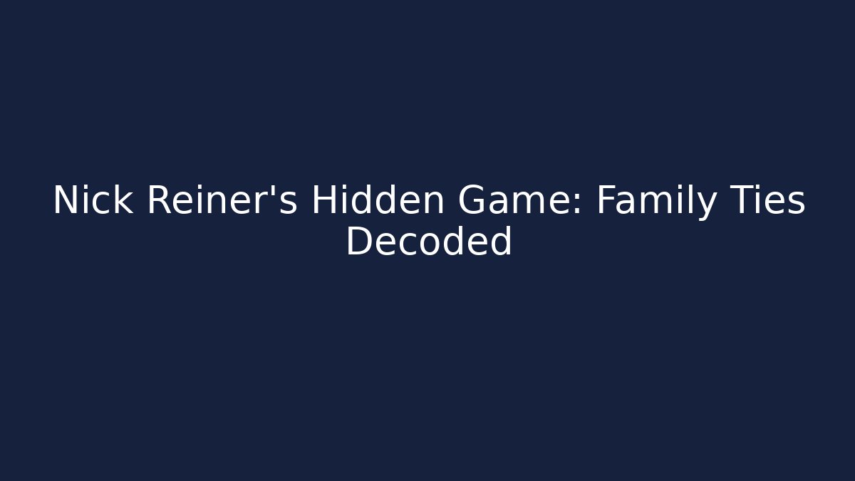 Nick Reiner's Hidden Game: Family Ties Decoded