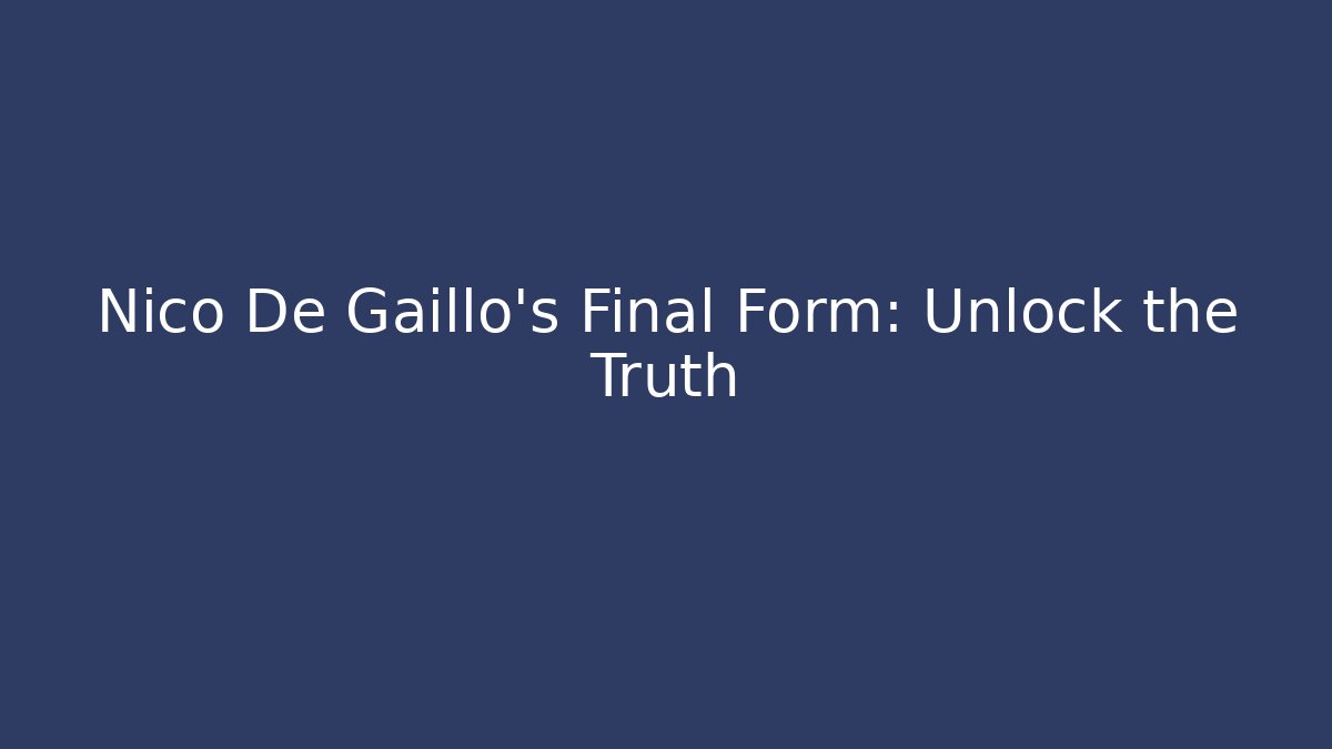 Nico De Gaillo's Final Form: Unlock the Truth - Critter Realm