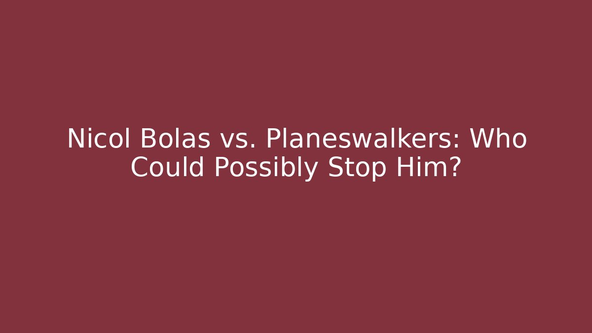 Nicol Bolas vs. Planeswalkers: Who Could Possibly Stop Him?