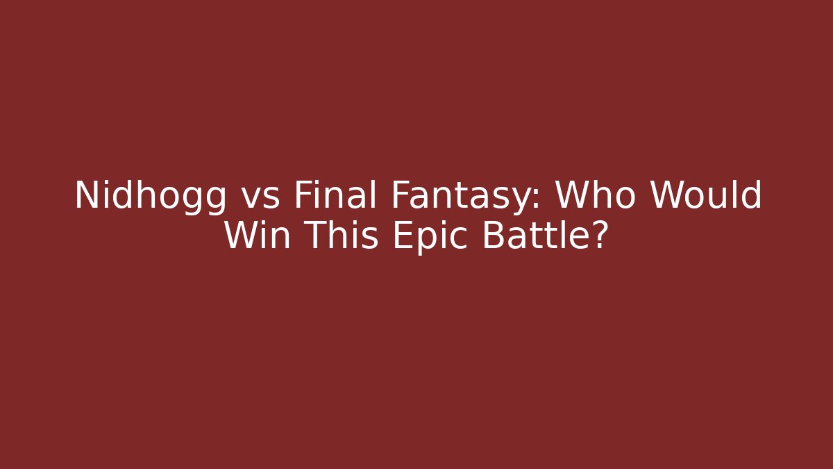Nidhogg vs Final Fantasy: Who Would Win This Epic Battle?