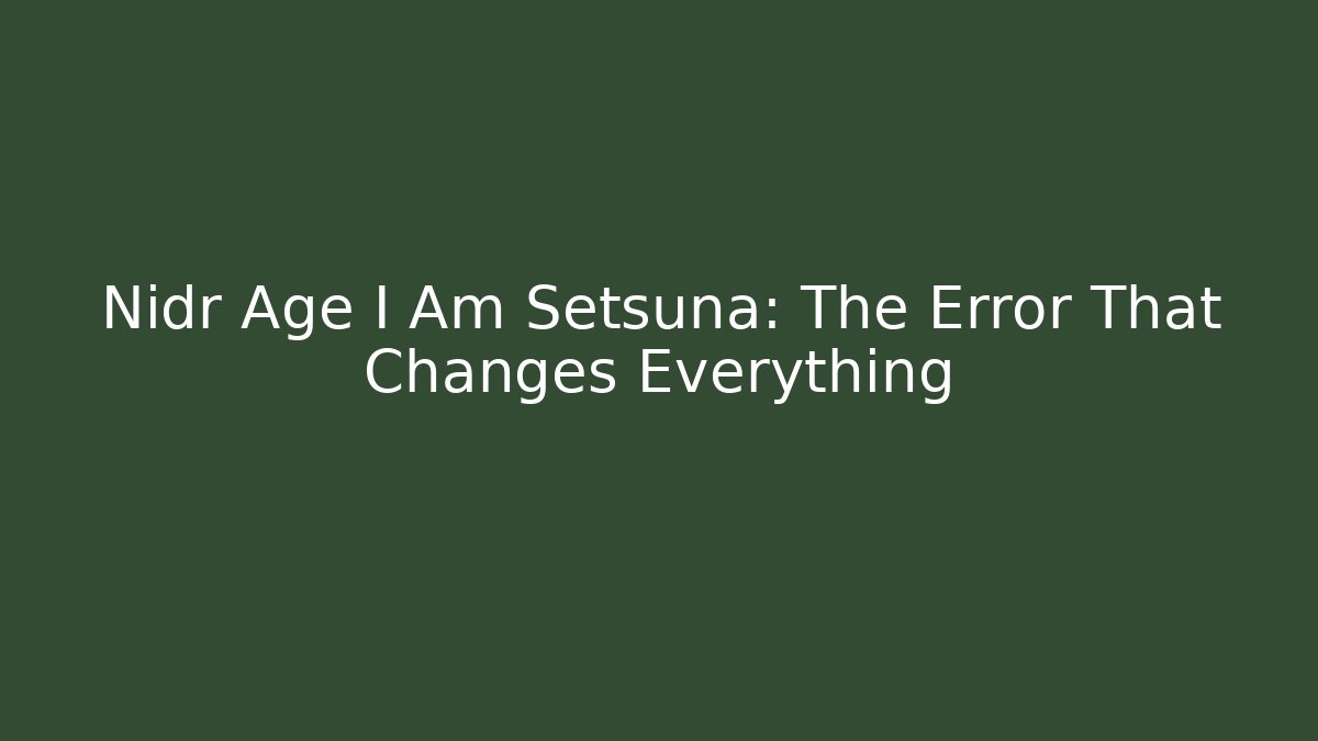 Nidr Age I Am Setsuna: The Error That Changes Everything