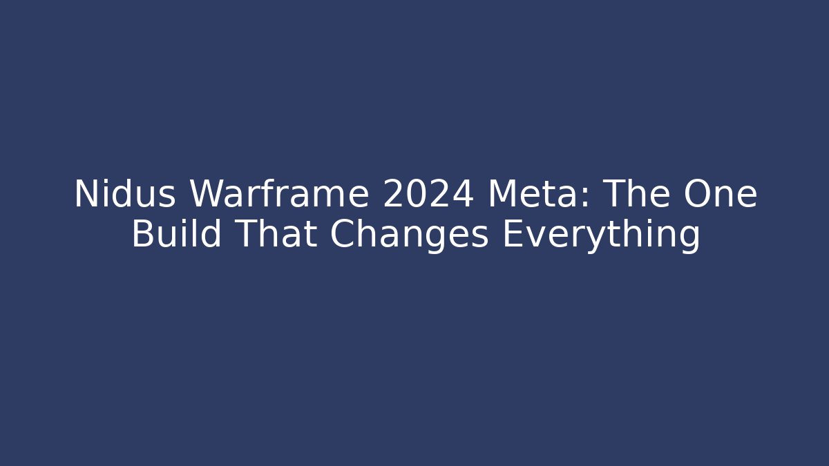 Nidus Warframe 2024 Meta: The One Build That Changes Everything