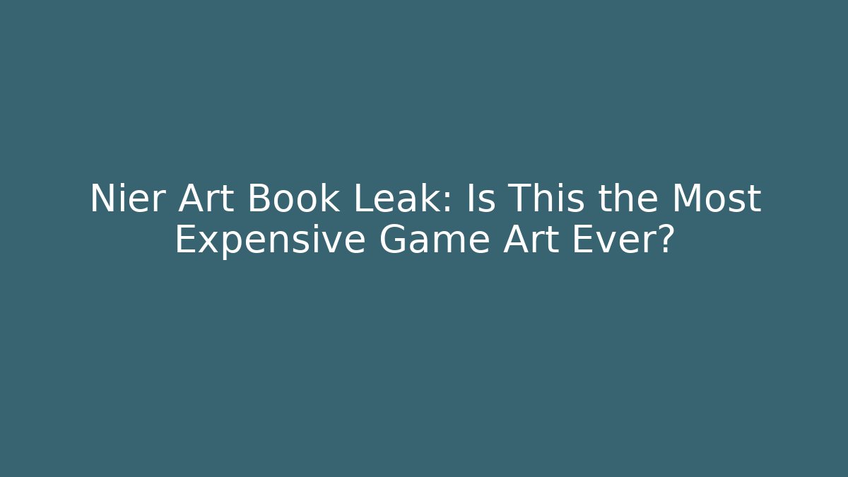 Nier Art Book Leak: Is This the Most Expensive Game Art Ever?