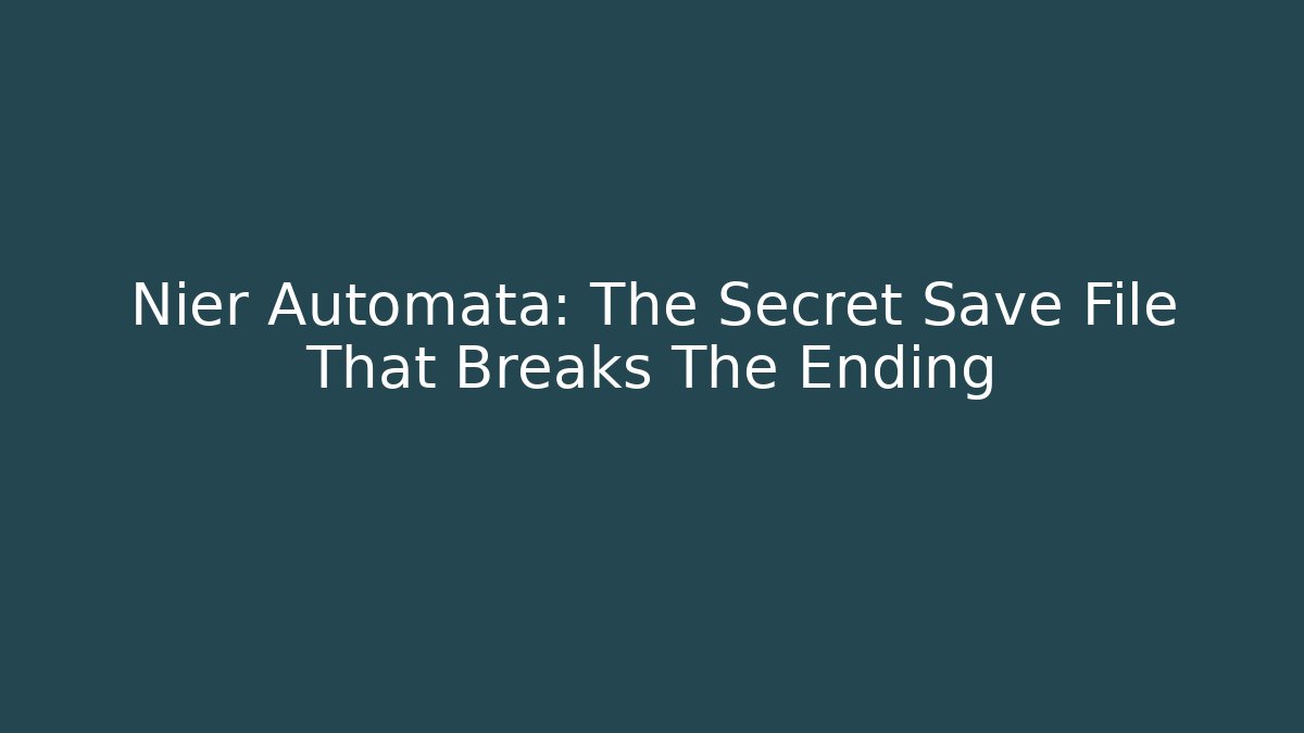 Nier Automata: The Secret Save File That Breaks The Ending