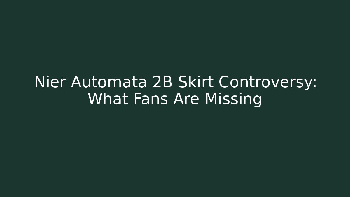 Nier Automata 2B Skirt Controversy: What Fans Are Missing