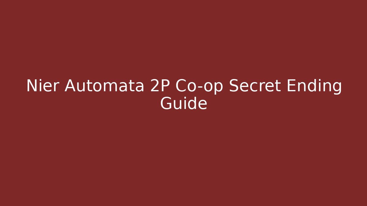 Nier Automata 2P Co-op Secret Ending Guide