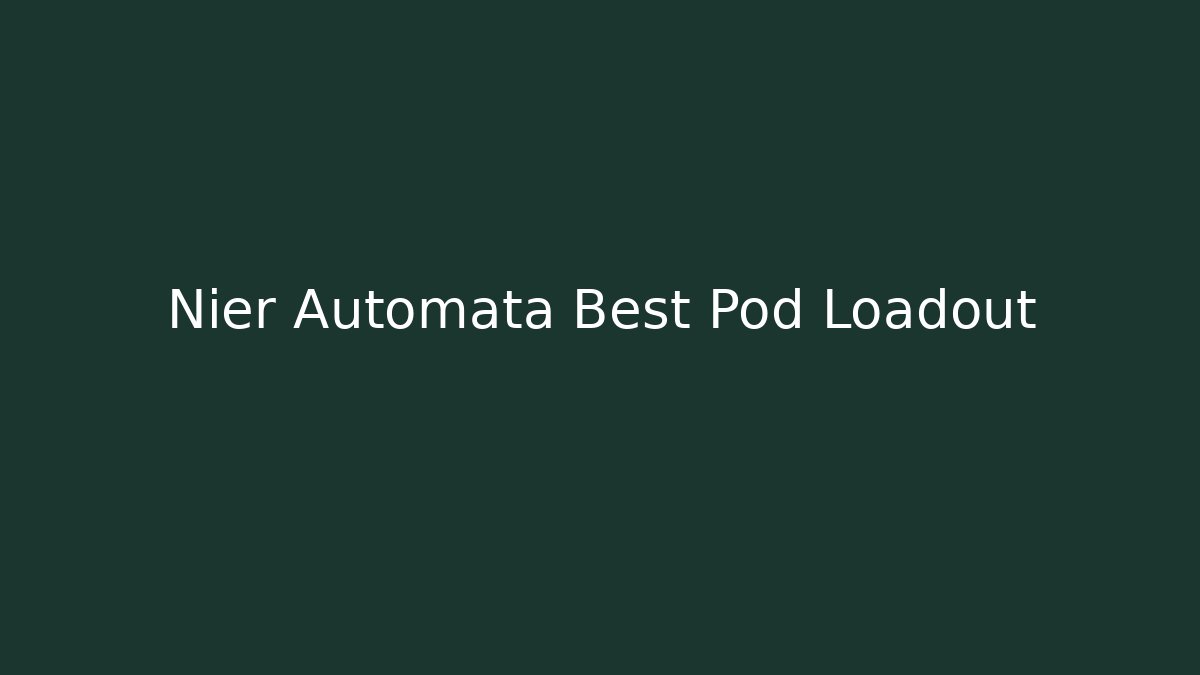 Nier Automata Best Pod Loadout