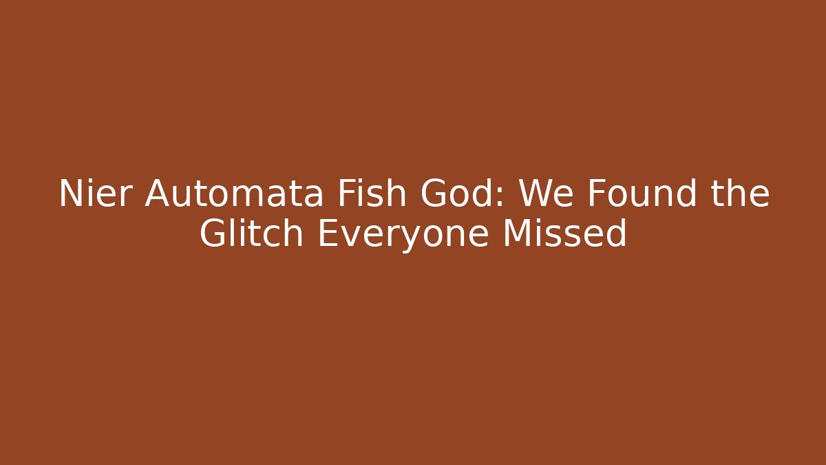 Nier Automata Fish God: We Found the Glitch Everyone Missed