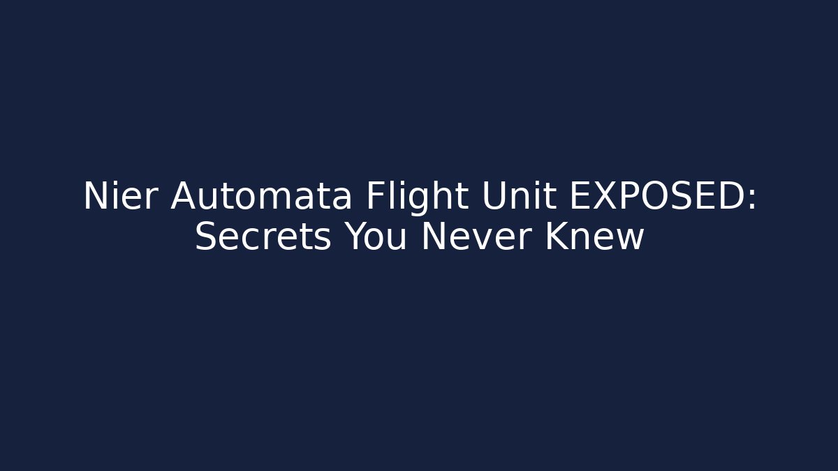 Nier Automata Flight Unit EXPOSED: Secrets You Never Knew