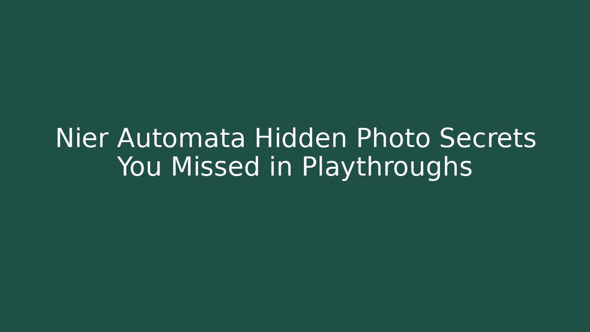 Nier Automata Hidden Photo Secrets You Missed in Playthroughs