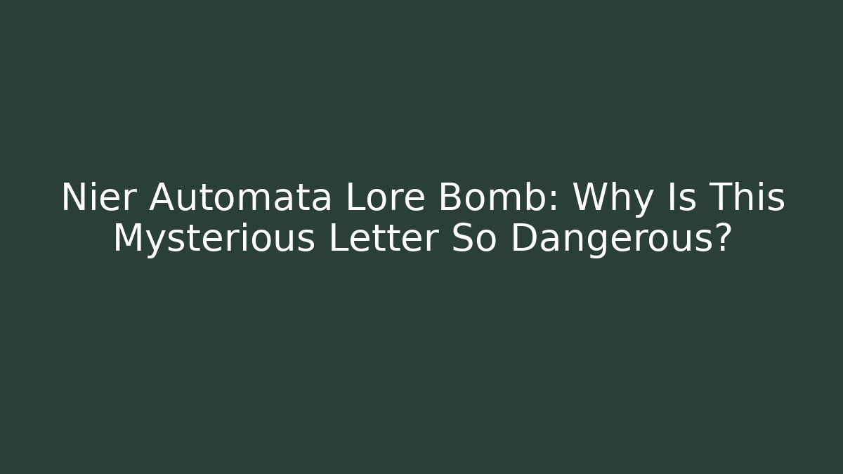 Nier Automata Lore Bomb: Why Is This Mysterious Letter So Dangerous?