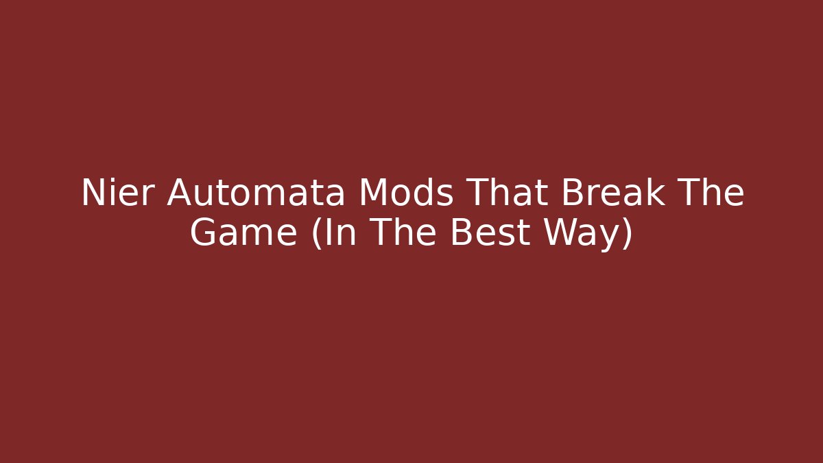 Nier Automata Mods That Break The Game (In The Best Way)