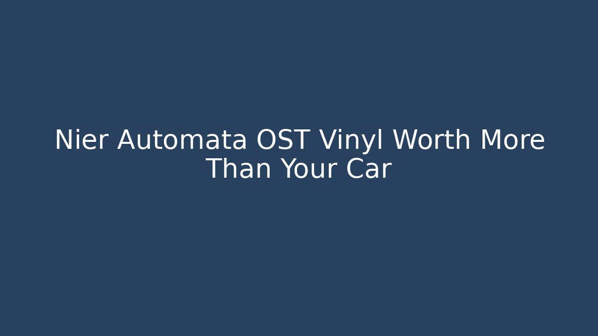 Nier Automata OST Vinyl Worth More Than Your Car - Critter Realm