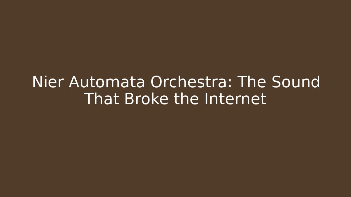 Nier Automata Orchestra: The Sound That Broke the Internet