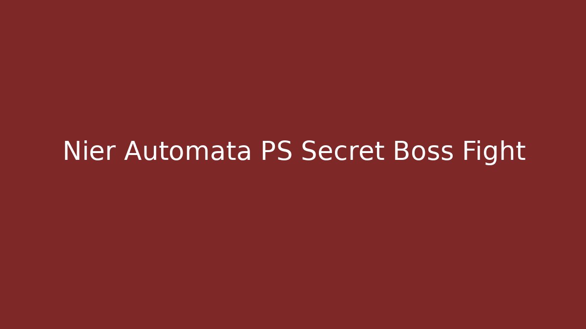 Nier Automata PS Secret Boss Fight