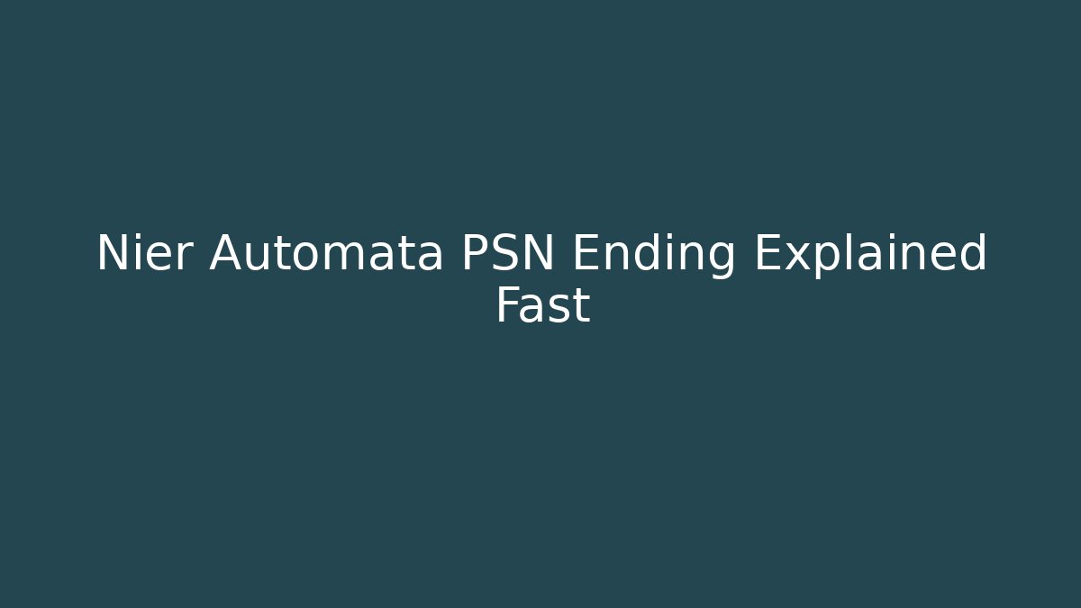 Nier Automata PSN Ending Explained Fast