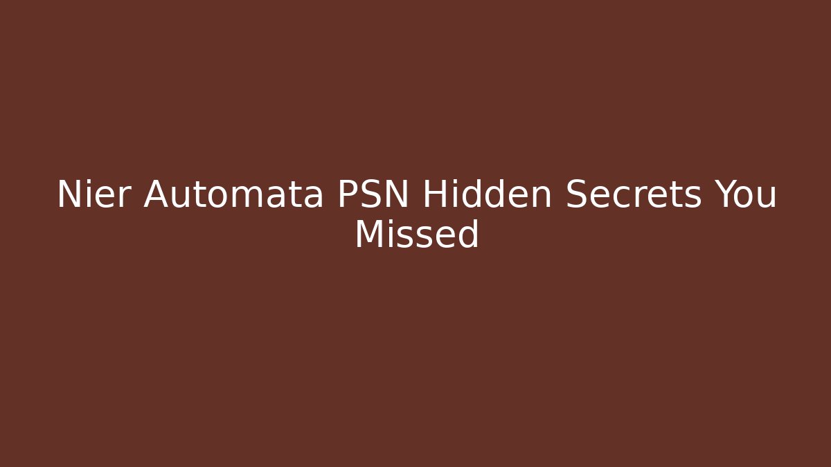Nier Automata PSN Hidden Secrets You Missed