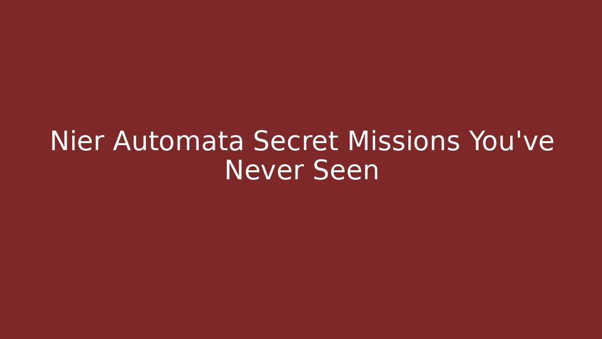 Nier Automata Secret Missions You’ve Never Seen