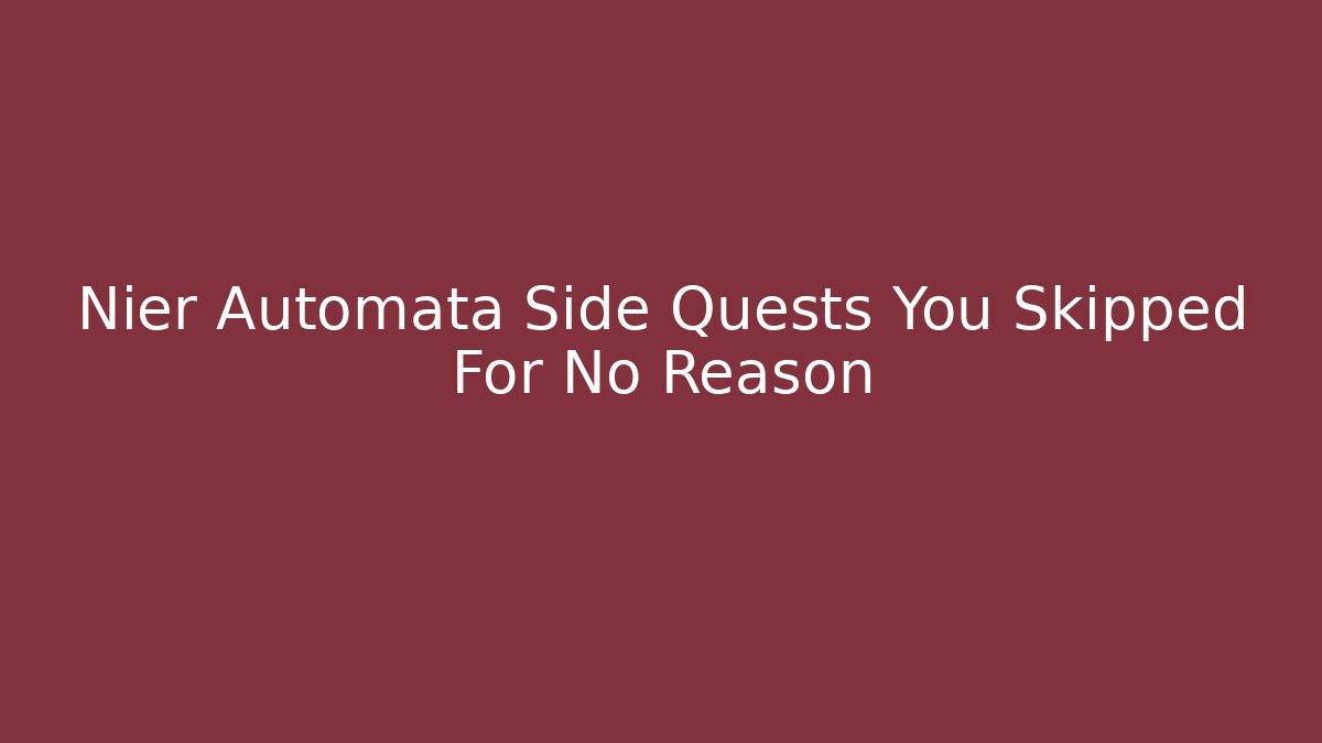 Nier Automata Side Quests You Skipped For No Reason