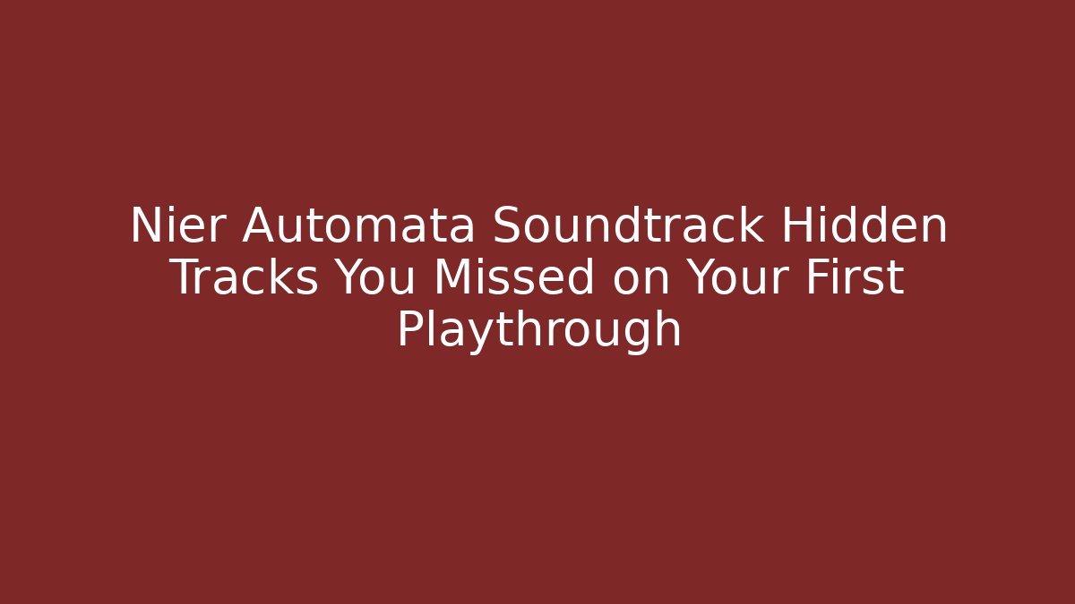 Nier Automata Soundtrack Hidden Tracks You Missed on Your First Playthrough