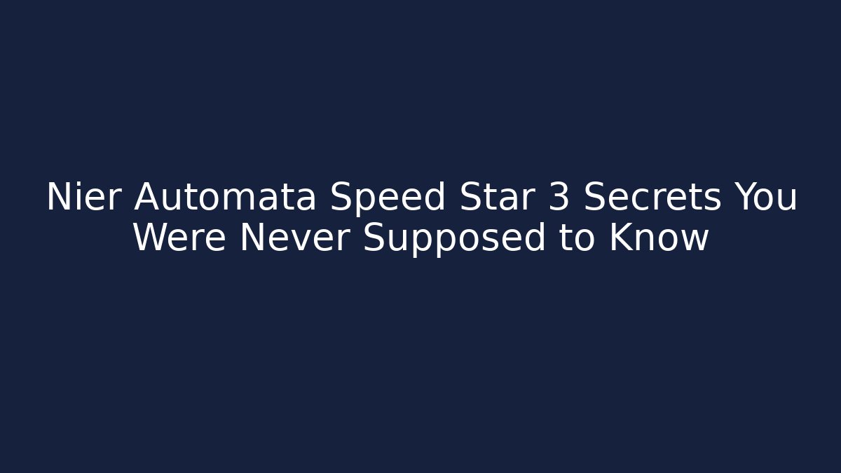 Nier Automata Speed Star 3 Secrets You Were Never Supposed to Know - Critter Realm