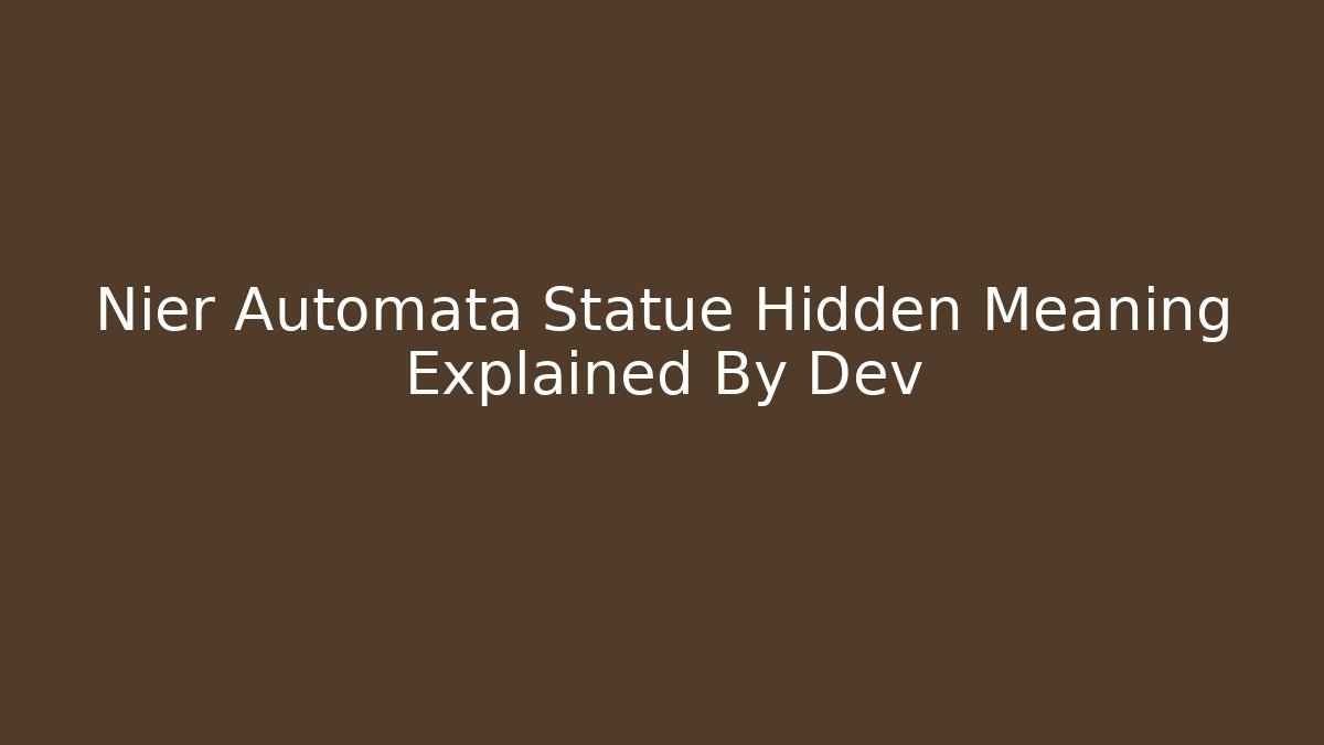 Nier Automata Statue Hidden Meaning Explained By Dev