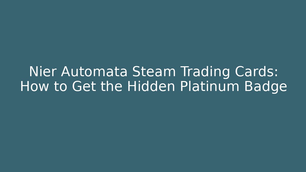 Nier Automata Steam Trading Cards: How to Get the Hidden Platinum Badge