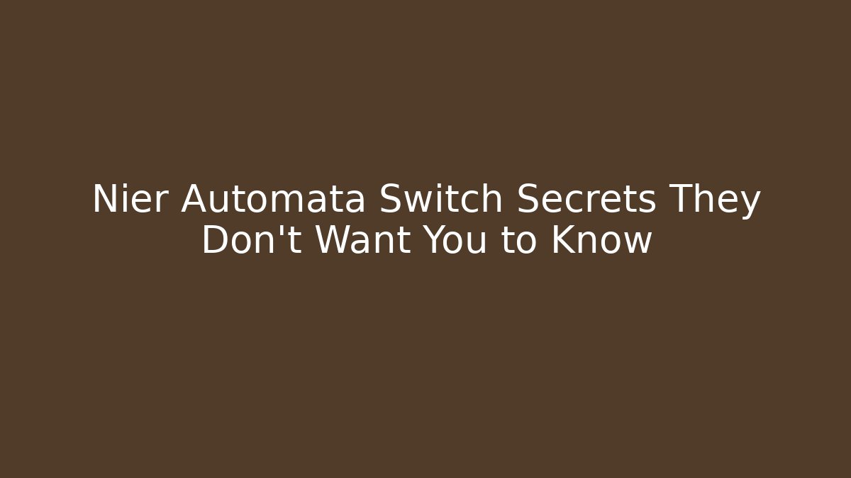 Nier Automata Switch Secrets They Don't Want You to Know - Critter Realm