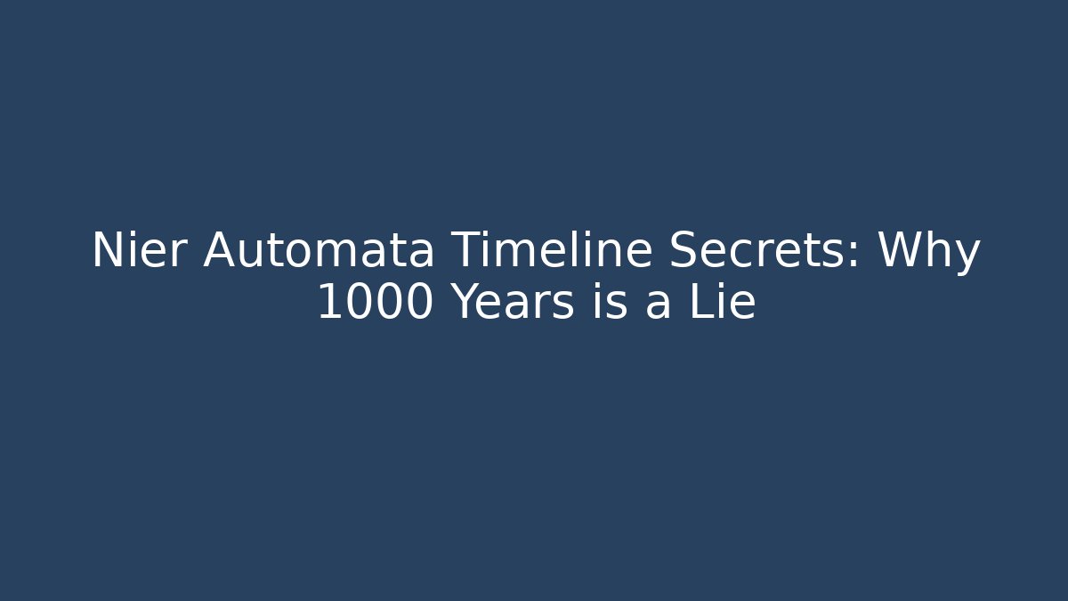 Nier Automata Timeline Secrets: Why 1000 Years is a Lie - Critter Realm